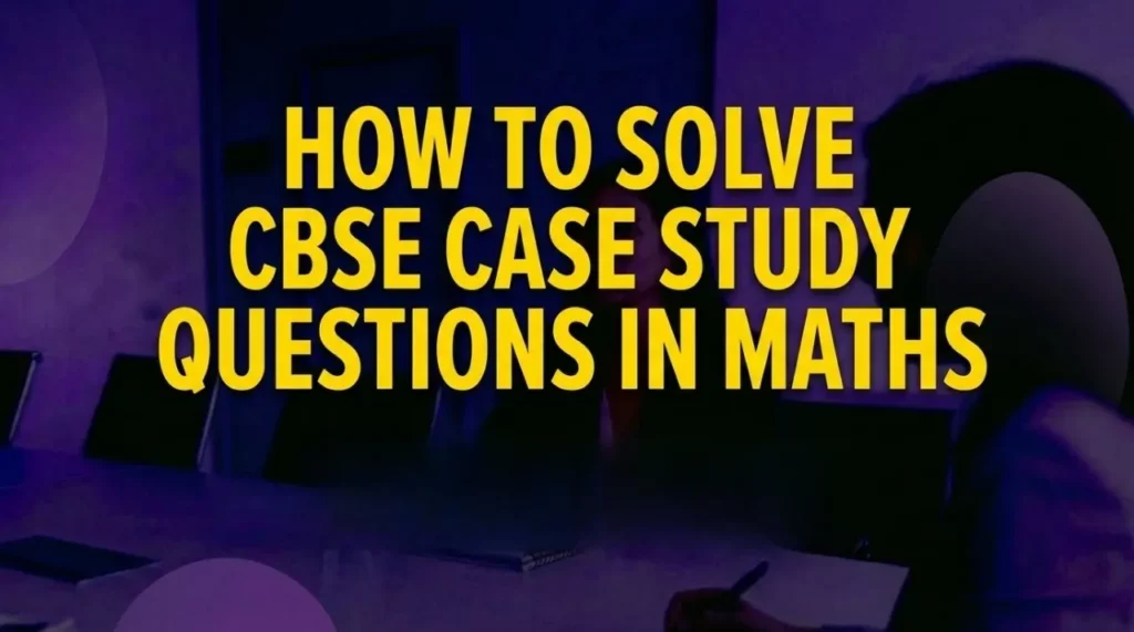 how to solve CBSE case study questions in Maths
