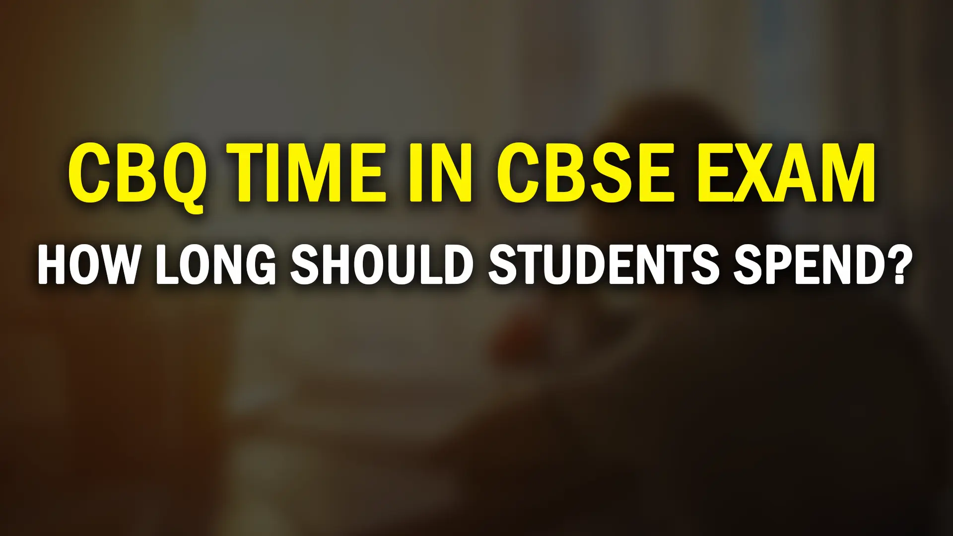 CBQ Time in CBSE Board Exams